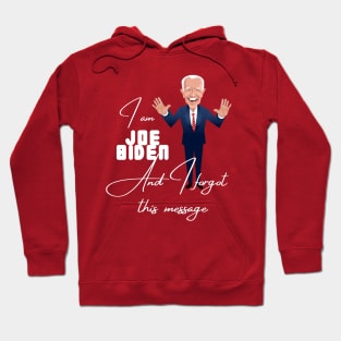 I am joe biden and i forgot this message Hoodie